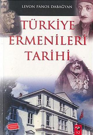 Türkiye Ermenileri Tarihi - Levon Panos Dabağyan - IQ Kültür Sanat Yayıncılık
