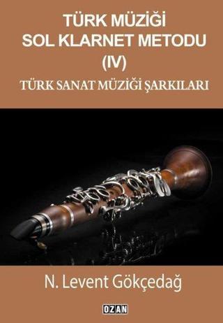 Türk Müziği Sol Klarnet Metodu 4 - Türk Sanat Müziği Şarkıları - N. Levent Gökçedağ - Ozan Yayıncılık