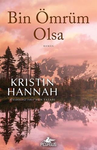 Bin Ömrüm Olsa - Kristin Hannah - Pegasus Yayınevi