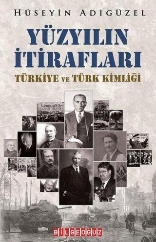 Yüzyılın İtirafları - Türkiye ve Türk Kimliği - Hüseyin Adıgüzel - Bilgeoğuz Yayınları