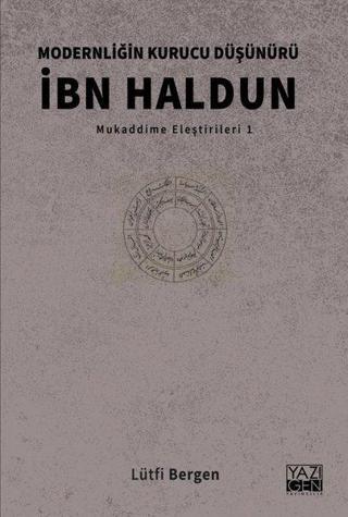 İbn Haldun:  Modernliğin Kurucu Düşünürü - Mukaddime Eleştirileri 1 - Lütfi Bergen - Yazıgen Yayınevi