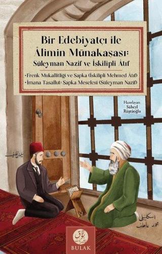 Bir Edebiyatçı ile Alimin Münakaşası: Süleyman Nazif ve İskilipli Atıf - Süleyman Nazif - Bulak Neşriyat