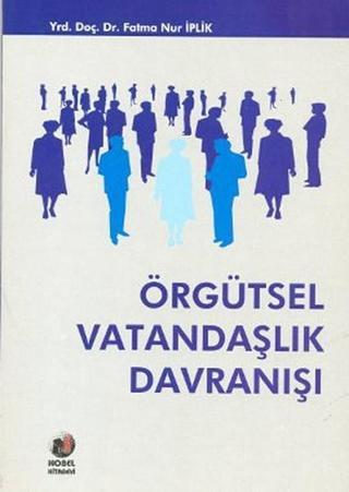 Örgütsel Vatandaşlık Davranışı - Fatma Nur İplik - Adana Nobel Kitabevi