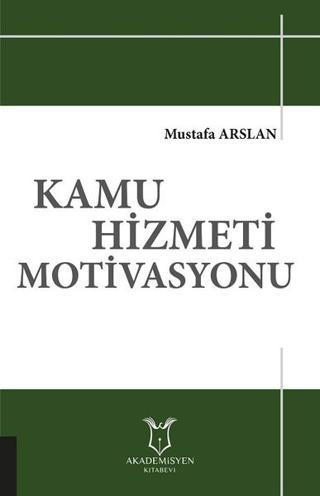 Kamu Hizmeti Motivasyonu - Mustafa Arslan - Akademisyen Kitabevi