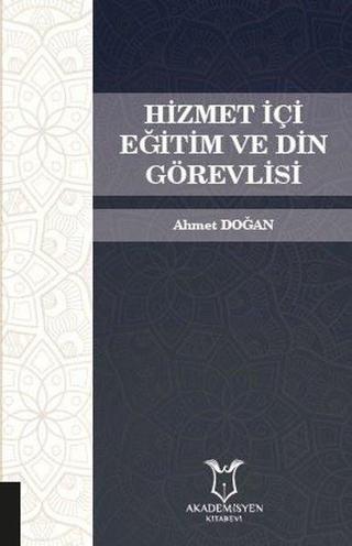 Hizmet İçi Eğitim ve Din Görevlisi - Ahmet Doğan - Akademisyen Kitabevi