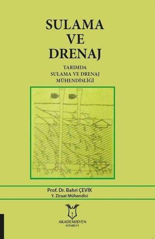 Sulama ve Drenaj-Tarımda Sulama ve Drenaj Mühendisliği - Bahri Çevik - Akademisyen Kitabevi