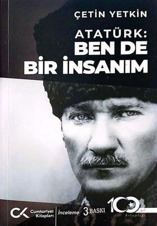 Atatürk: Ben de Bir İnsanım - Çetin Yetkin - Cumhuriyet Kitapları