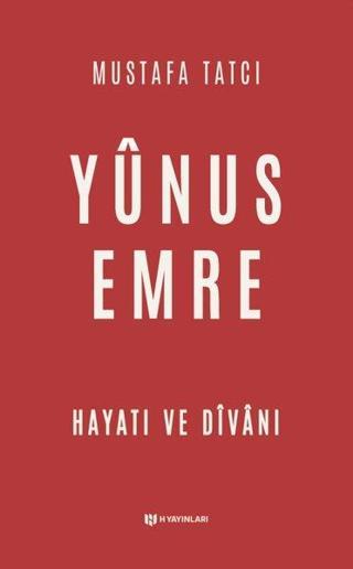 Yunus Emre: Hayatı ve Divanı Mustafa Tatcı H Yayınları