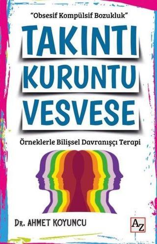 Takıntı Kuruntu Vesvese - Örneklerle Bilişsel Davranışçı Terapi - Ahmet Koyuncu - Az Kitap
