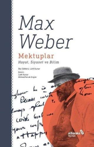 Mektuplar: Hayat Siyaset ve Bilim - Max Weber - alBaraka Yayınları
