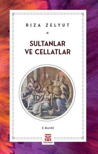 Sultanlar ve Cellatlar - Rıza Zelyut - Toplumsal Kitap