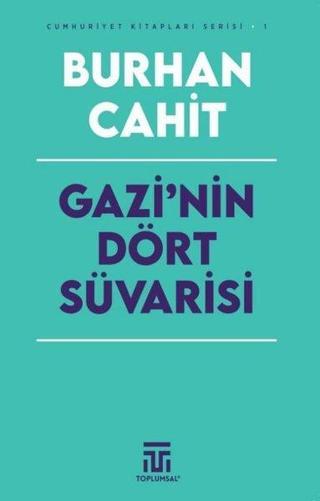Gazi'nin Dört Süvarisi - Cumhuriyet Kitapları Serisi 1 - Burhan Cahit - Toplumsal Kitap
