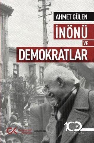 İnönü ve Demokratlar - Ahmet Gülen - Cumhuriyet Kitapları