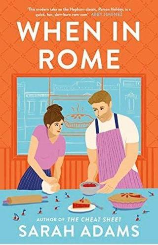 When in Rome : The charming new rom-com from the author of the TikTok sensation THE CHEAT SHEET! - Sarah Adams - Headline Book Publishing