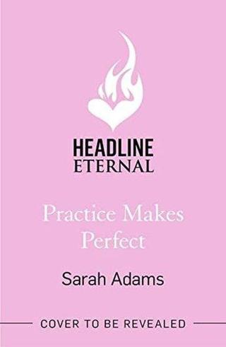 Practice Makes Perfect: The new friends-to-lovers rom-com from the author of the TikTok sensation TH - Sarah Adams - Headline Book Publishing