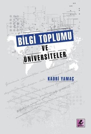 Bilgi Toplumu ve Üniversiteler - Kadri Yamaç - Efil Yayınevi Yayınları