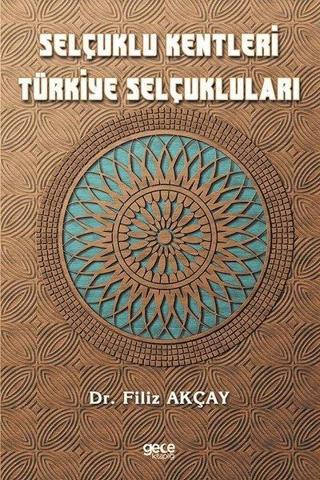 Selçuklu Kentleri Türkiye Selçukluları - Filiz Akçay - Gece Kitaplığı