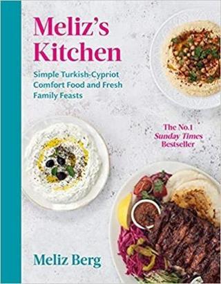 Meliz's Kitchen : Simple Turkish-Cypriot comfort food and fresh family feasts - Meliz Berg - EBURY Press