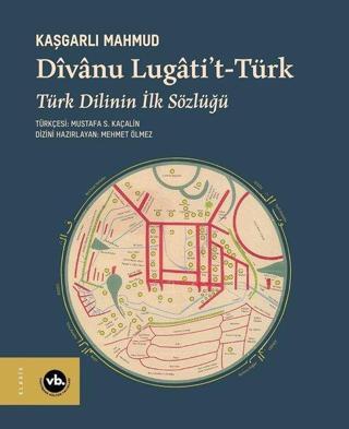 Divanu Lugati't-Türk: Türk Dilinin İlk Sözlüğü - Kaşgarlı Mahmud - VakıfBank Kültür Yayınları