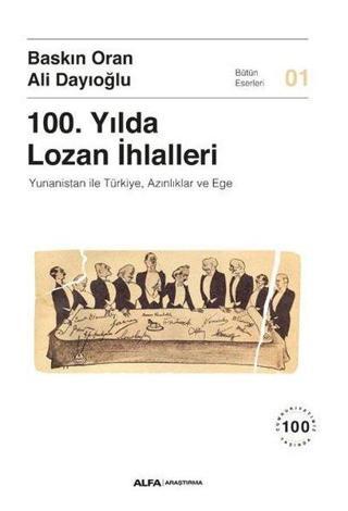100.Yılda Lozan İhlalleri: Yunanistan ile Türkiye, Azınlıklar ve Ege - Ali Dayıoğlu - Alfa Yayıncılık