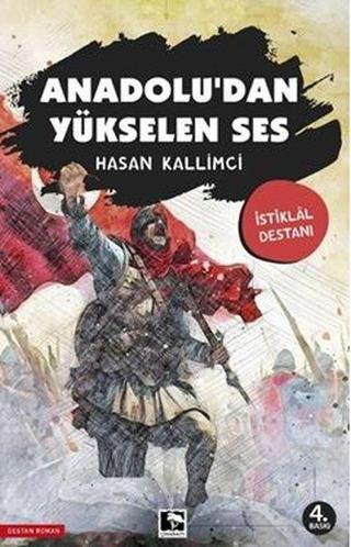 Anadolu'dan Yükselen Ses - İstiklal Destanı - Hasan Kallimci - Çınaraltı Yayınları
