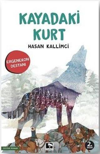 Kayadaki Kurt - Ergenekon Destanı - Hasan Kallimci - Çınaraltı Yayınları