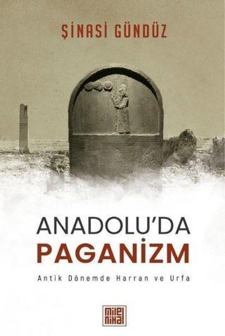 Anadolu'da Paganizm: Antik Dönemde Harran ve Urfa - Şinasi Gündüz - Milel Nihal