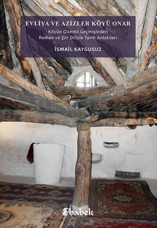 Evliya ve Azizler Köyü Onar: Köyün Gizemli Geçmişinden Roman ve Şiir Diliyle Tarih Anlatıları