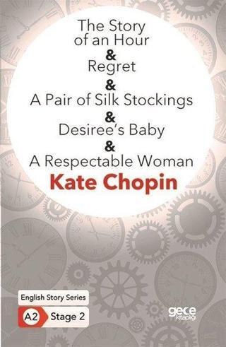 The Story of an Hour - Regret - A Pair of Silk Stockings - Desirees Baby - A Respectable Woman - En - Kate Chopin - Gece Kitaplığı