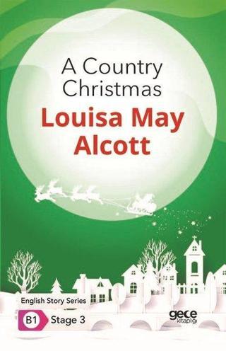 A Country Christmas - English Story Series - B1 Stage 3 - Louisa May Alcott - Gece Kitaplığı