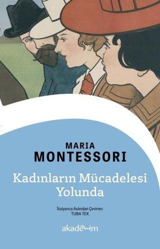 Kadınların Mücadelesi Yolunda - Maria Montessori - Akademim Yayıncılık