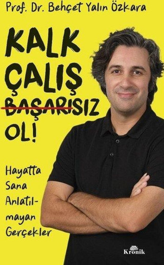 Kalk Çalış Başarısız Ol! Hayatta Sana Anlatılmayan Gerçekler - Kronik Kitap