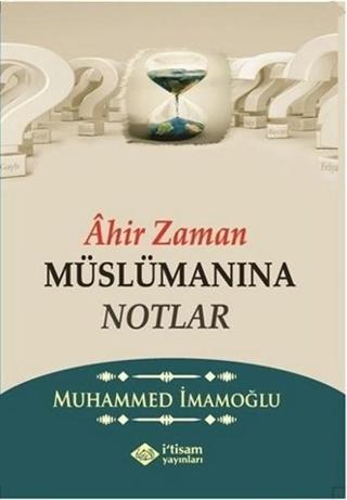 Ahir Zaman Müslümanına Notlar - Muhammed İmamoğlu - İ'tisam Yayınları