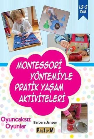 Montessori Yöntemiyle Pratik Yaşam Aktiviteleri - Oyuncaksız Oyunlar - Barbara Jansen - Platform Yayınları