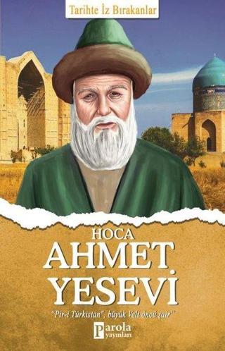Hoca Ahmet Yesevi-Tarihte İz Bırakanlar - Parola Yayınları