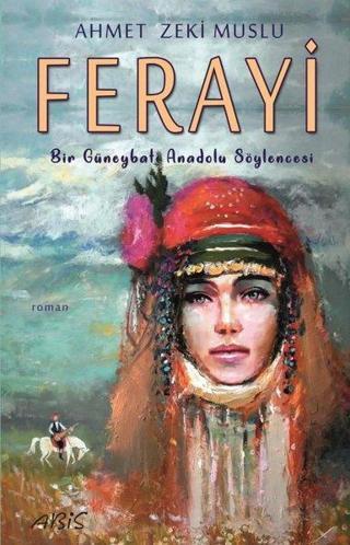 Ferayi - Bir Güneybatı Anadolu Söylencesi - Ahmet Zeki Muslu - Abis Yayınları
