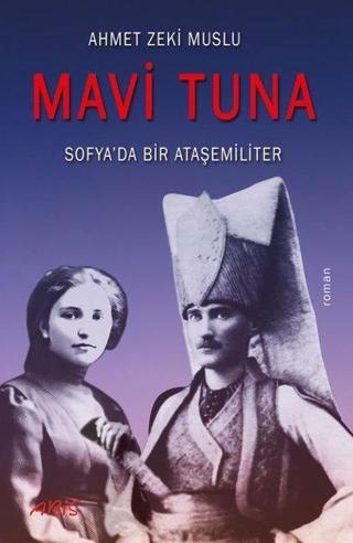 Mavi Tuna - Sofya'da Bir Ataşemiliter - Ahmet Zeki Muslu - Abis Yayınları