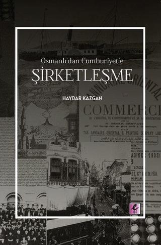 Şirketleşme - Osmanlı'dan Cumhuriyet'e - Haydar Kazgan - Efil Yayınevi Yayınları