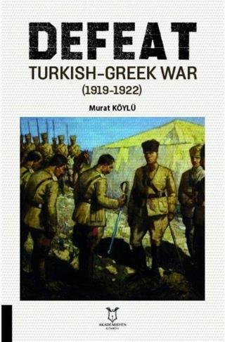 Defeat - Turkish-Greek War 1919-1922 - Murat Köylü - Akademisyen Kitabevi
