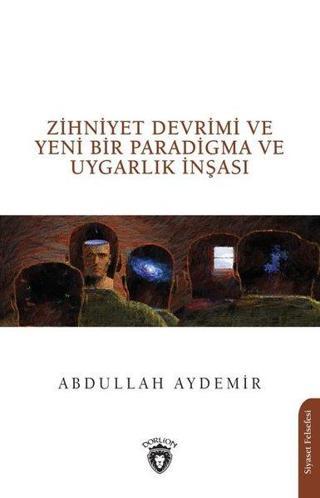 Zihniyet Devrimi ve Yeni Bir Paradigma ve Uygarlık İnşası - Abdullah Aydemir - Dorlion Yayınevi