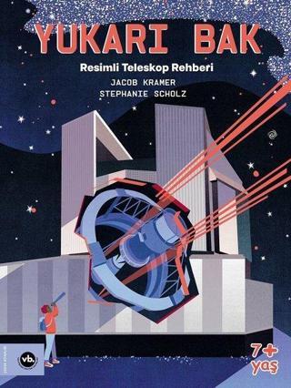 Yukarı Bak - Resimli Teleskop Rehberi - Jacob Kramer - VakıfBank Kültür Yayınları