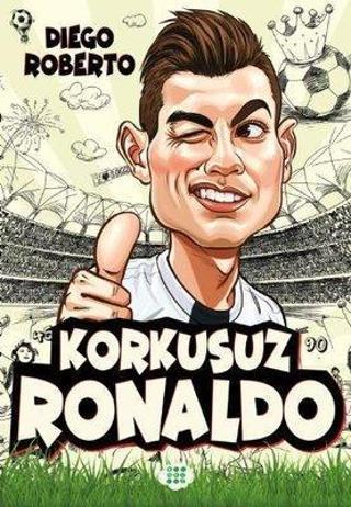 Korkusuz Ronaldo - Efsane Futbolcular - Diego Roberto - Dokuz Yayınları