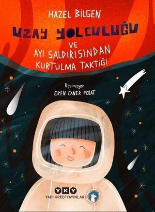 Uzay Yolculuğu ve Ayı Saldırısından Kurtulma Taktiği - Hazel Bilgen - Yapı Kredi Yayınları