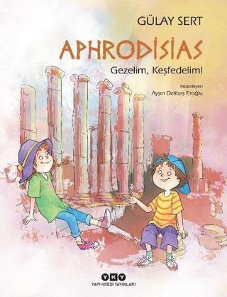 Aphrodisias - Gezelim Keşfedelim! - Gülay Sert - Yapı Kredi Yayınları