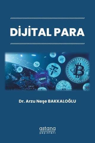 Dijital Para - Arzu Neşe Bakkaloğlu - Astana Yayınları