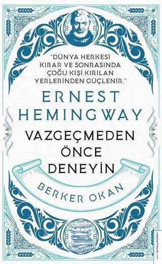Ernest Hemingway - Vazgeçmeden Önce Deneyin - Berker Okan - Destek Yayınları
