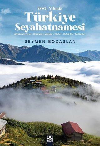 100.Yılında Türkiye Seyahatnamesi - Seymen Bozaslan - Altın Kitaplar
