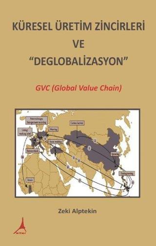 Küresel Üretim Zincirleri ve Deglobalizasyon: GVC (Global Value Chain) - Zeki Alptekin - Alter Yayınları