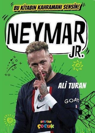 Neymar JR - Bu Kitabın Kahramanı Sensin! - Ali Turan - Okutan Çocuk
