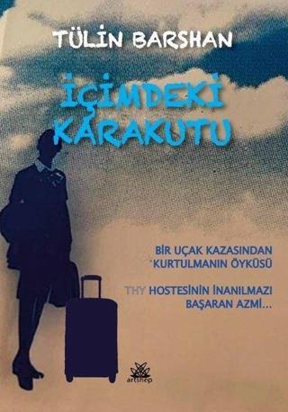 İçimdeki Karakutu: Bir Uçak Kazasından Kurtulmanın Öyküsü - THY Hostesinin İnanılmazı Başaran Azmi - Tülin Barshan - Artshop Yayıncılık